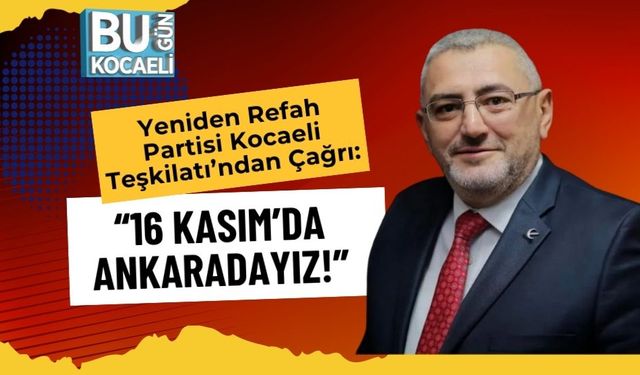 Yeniden Refah Partisi Kocaeli Teşkilatı’ndan Çağrı: “16 Kasım’da Ankaradayız!”