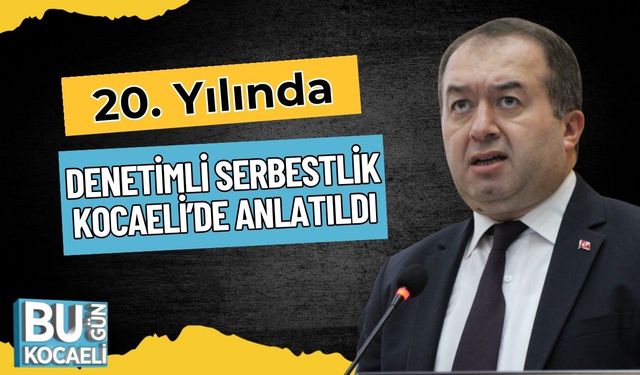 20. Yılında Denetimli Serbestlik Kocaeli’de Anlatıldı