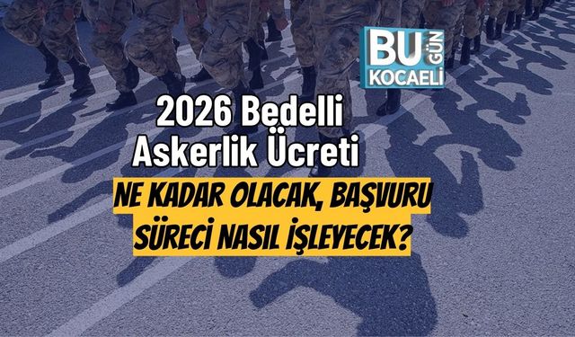 2026 Bedelli Askerlik Ücreti Ne Kadar Olacak, Başvuru Süreci Nasıl İşleyecek?