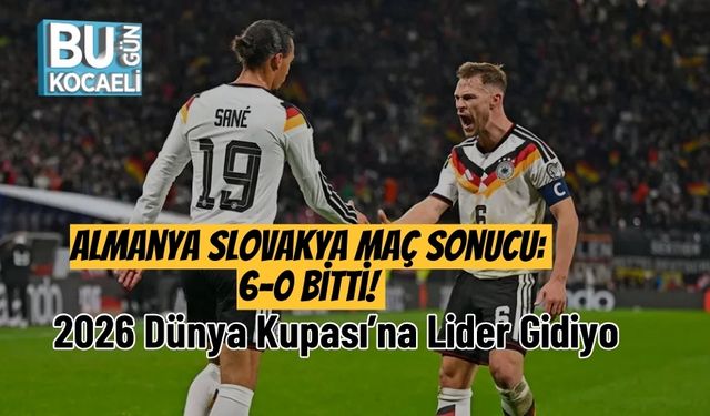 Almanya Slovakya Maç Sonucu: 6-0 Bitti! 2026 Dünya Kupası’na Lider Gidiyo