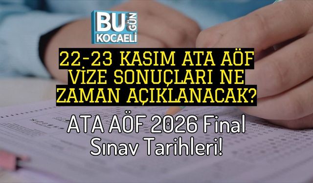 22-23 Kasım ATA AÖF Vize Sonuçları Ne Zaman Açıklanacak? ATA AÖF 2026 Final Sınav Tarihleri!