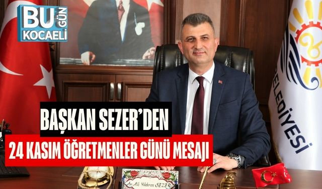 Başkan Sezer’den 24 Kasım Öğretmenler Günü Mesajı