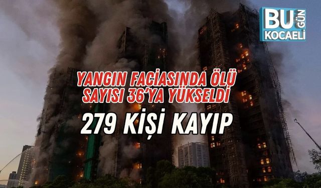 Yangın Faciasında Ölü Sayısı 36’ya Yükseldi: 279 Kişi Kayıp