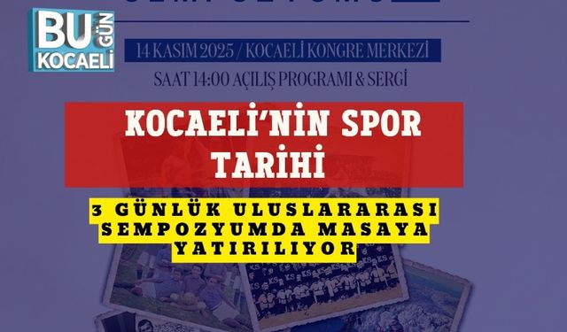 Kocaeli’nin Spor Tarihi 3 Günlük Uluslararası Sempozyumda Masaya Yatırılıyor