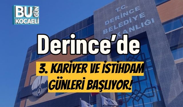 Derince’de 3. Kariyer ve İstihdam Günleri Başlıyor!