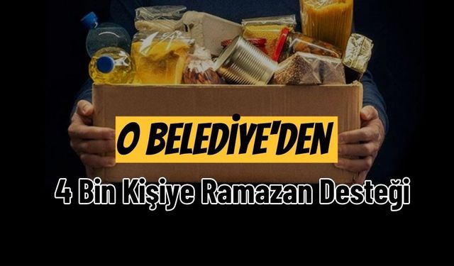 O Belediye'den 4 Bin Kişiye Ramazan Desteği