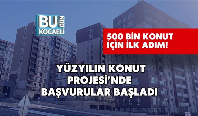 500 Bin Konut İçin İlk Adım! Yüzyılın Konut Projesi’nde Başvurular Başladı