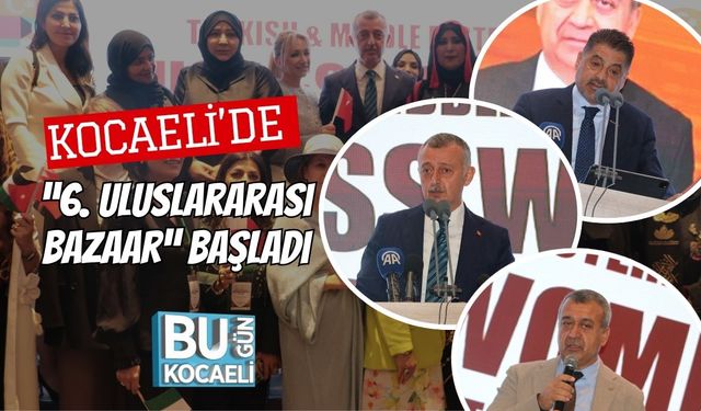 Kocaeli’de “6. Uluslararası Bazaar” Başladı: Türkiye ve Orta Doğu’nun İş Kadınları Bir Arada