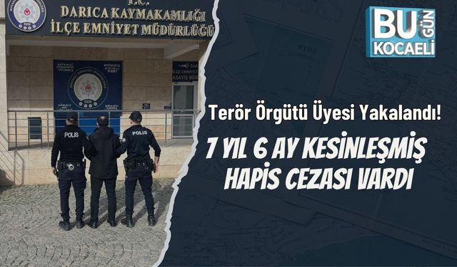 Terör Örgütü Üyesi Yakalandı! 7 Yıl 6 Ay Kesinleşmiş Hapis Cezası Vardı