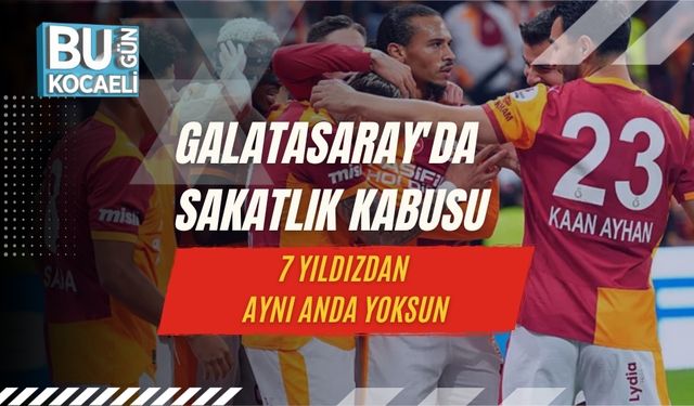 Galatasaray'da Sakatlık Kabusu: 7 Yıldızdan Aynı Anda Yoksun