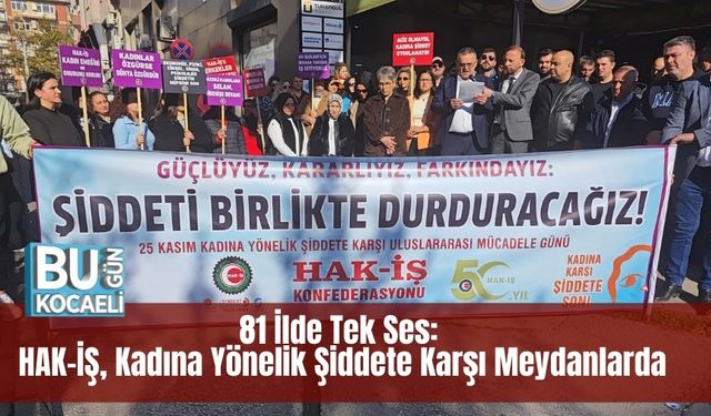 81 İlde Tek Ses: HAK-İŞ, Kadına Yönelik Şiddete Karşı Meydanlarda