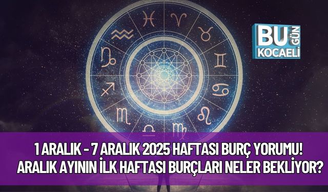 1 Aralık - 7 Aralık 2025 Haftası Burç Yorumu! Aralık Ayının İlk Haftası Burçları Neler Bekliyor?