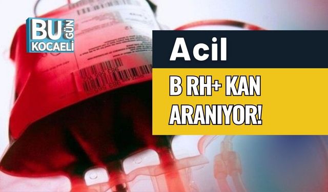 Acil B RH+ Kan Aranıyor!