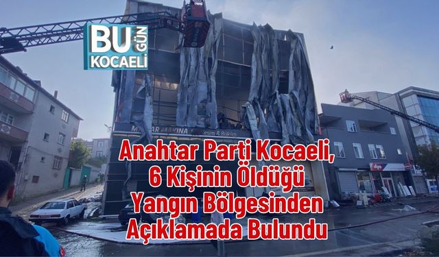 Anahtar Parti Kocaeli, 6 Kişinin Öldüğü Yangın Bölgesinden Açıklamada Bulundu