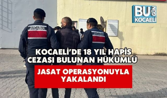 Kocaeli’de 18 Yıl Hapis Cezası Bulunan Hükümlü JASAT Operasyonuyla Yakalandı