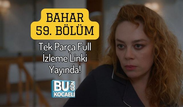 Bahar 59. Bölüm Tek Parça Full İzleme Linki Yayında!