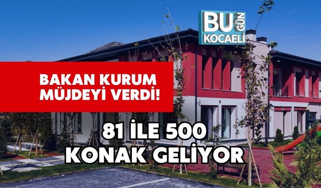 Bakan Kurum Müjdeyi Verdi! 81 İle 500 Konak Geliyor