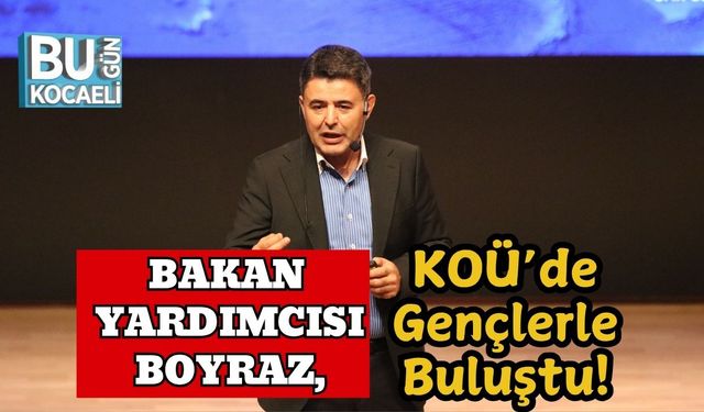 Bakan Yardımcısı Boyraz, KOÜ’de Gençlerle Buluştu!