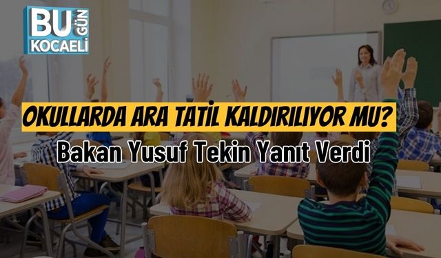 Okullarda Ara Tatil Kaldırılıyor mu? Bakan Yusuf Tekin Yanıt Verdi