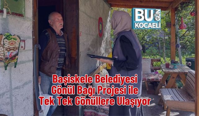 Başiskele Belediyesi Gönül Bağı Projesi ile Tek Tek Gönüllere Ulaşıyor