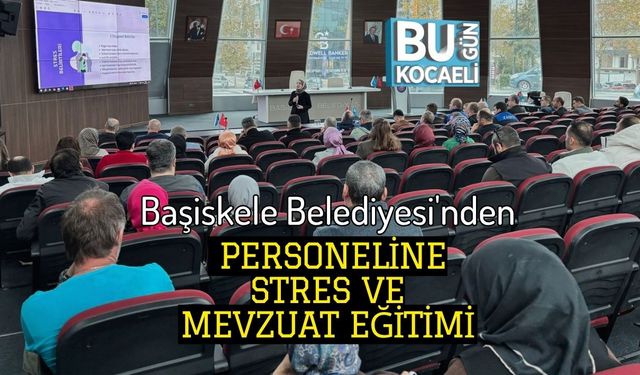 Başiskele Belediyesi'nden Personeline Stres ve Mevzuat Eğitimi