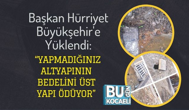 Başkan Hürriyet Büyükşehir'e Yüklendi: “Yapmadığınız Altyapının Bedelini Üst Yapı Ödüyor”