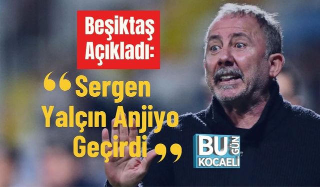 Beşiktaş Açıkladı: Sergen Yalçın Anjiyo Geçirdi