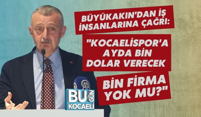 Tahir Büyükakın'dan İş İnsanlarına Çağrı: "Kocaelispor'a Ayda Bin Dolar verecek Bin Firma Yok Mu?"