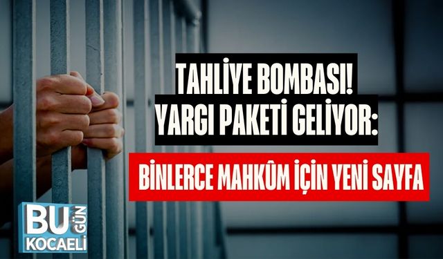 Tahliye Bombası! Yargı Paketi Geliyor: Binlerce Mahkûm İçin Yeni Sayfa