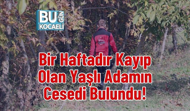 Bir Haftadır Kayıp Olan Yaşlı Adamın Cesedi Bulundu!