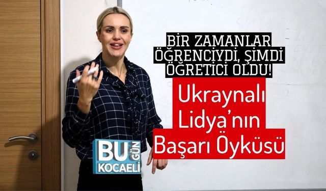 Bir Zamanlar Öğrenciydi, Şimdi Öğretici Oldu! Ukraynalı Lidya’nın Başarı Öyküsü