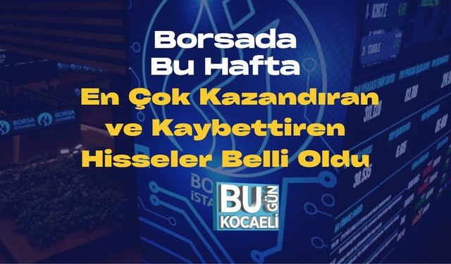 Borsada Bu Hafta En Çok Kazandıran ve Kaybettiren Hisseler Belli Oldu