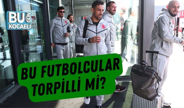 Bu Futbolcular Torpilli mi?