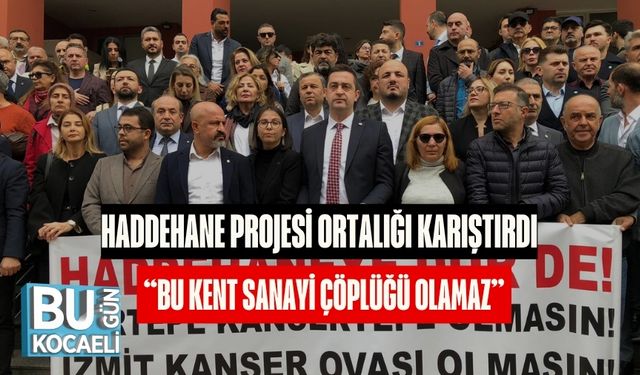 Haddehane Projesi Ortalığı Karıştırdı:“Bu Kent Sanayi Çöplüğü Olamaz”