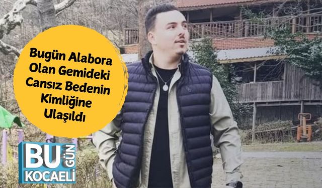 Bugün Alabora Olan Gemideki Cansız Bedenin Kimliğine Ulaşıldı
