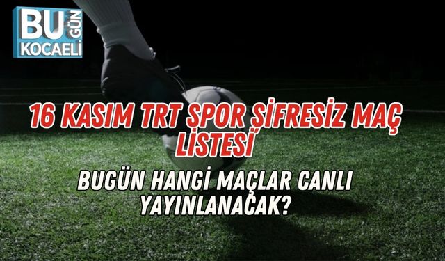 16 Kasım TRT Spor Şifresiz Maç Listesi: Bugün Hangi Maçlar Canlı Yayınlanacak?