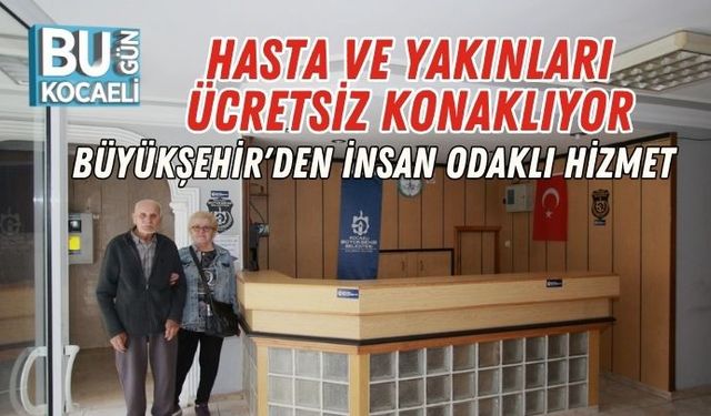 Hasta ve Yakınları Ücretsiz Konaklıyor: Büyükşehir'den İnsan Odaklı Hizmet