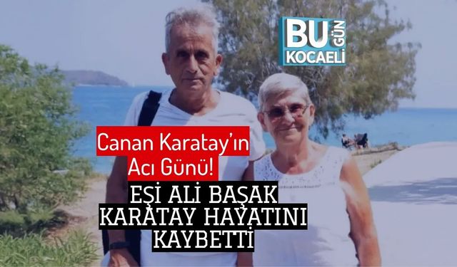 Canan Karatay’ın Acı Günü! Eşi Ali Başak Karatay Hayatını Kaybetti