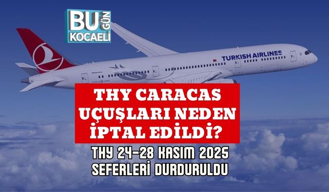 THY Caracas Uçuşları Neden İptal Edildi? THY 24–28 Kasım 2025 Seferleri Durduruldu