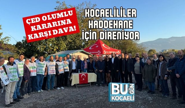 ÇED Olumlu Kararına Karşı Dava! Kocaelililer Haddehane İçin Direniyor