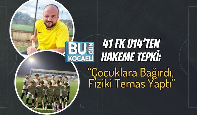 41 FK U14’ten Hakeme Tepki: “Çocuklara Bağırdı, Fiziki Temas Yaptı”