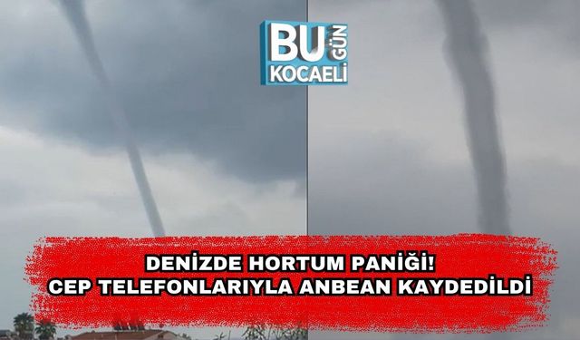 Denizde Hortum Paniği! Cep Telefonlarıyla Anbean Kaydedildi