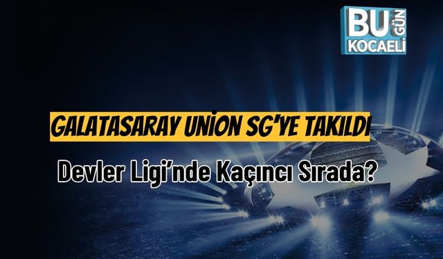 Galatasaray Union SG’ye Takıldı: Devler Ligi’nde Kaçıncı Sırada?