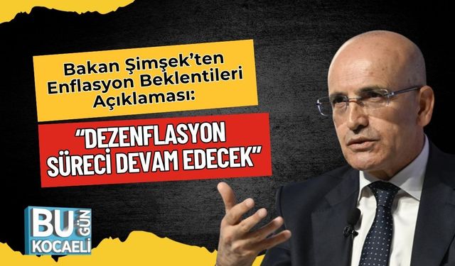 Bakan Şimşek’ten Enflasyon Beklentileri Açıklaması: “Dezenflasyon Süreci Devam Edecek”