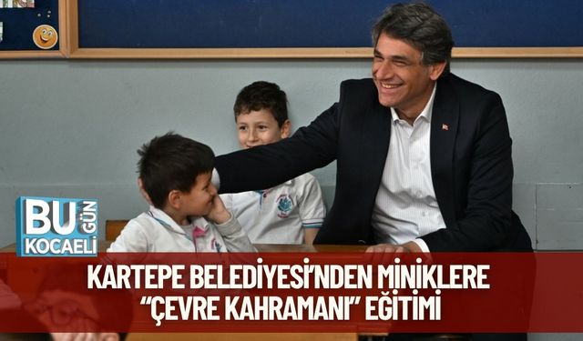 Kartepe Belediyesi’nden Miniklere “Çevre Kahramanı” Eğitimi