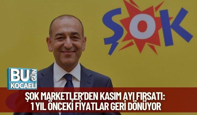 ŞOK Marketler’den Kasım Ayı Fırsatı: 1 Yıl Önceki Fiyatlar Geri Dönüyor