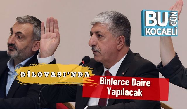 Dilovası’nda Binlerce Daire Yapılacak
