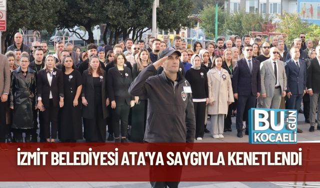 İzmit Belediyesi Ata'ya Saygıyla Kenetlendi