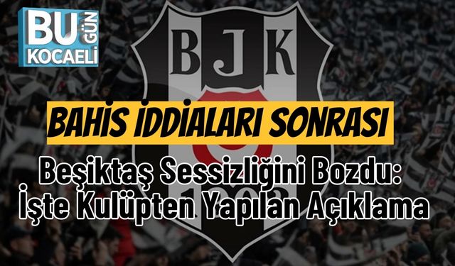 Bahis İddiaları Sonrası Beşiktaş Sessizliğini Bozdu: İşte Kulüpten Yapılan Açıklama
