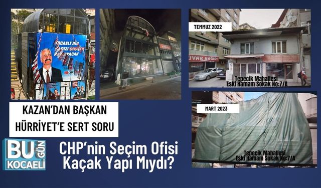CHP’nin Seçim Ofisi Kaçak Yapı Mıydı? Kazan’dan Hürriyet’e Sert Soru